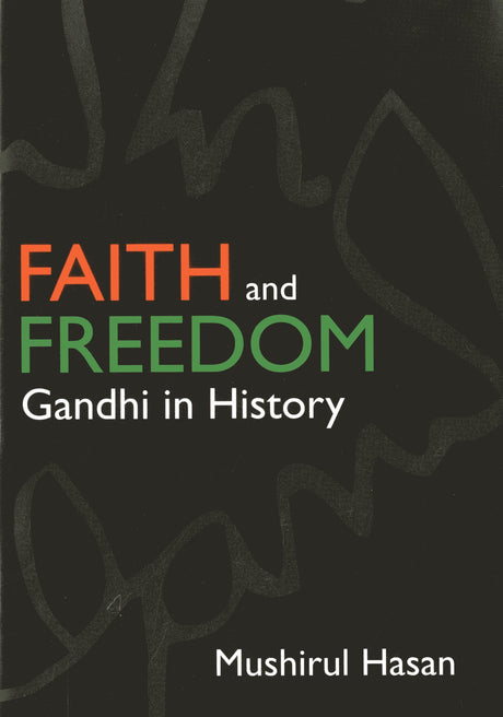 Faith and Freedom: Gandhi in History - Retail Maharaj