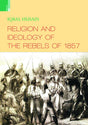 RELIGION AND IDEOLOGY OF THE REBELS OF 1857 - Retail Maharaj