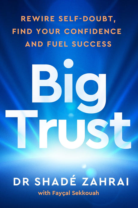 Big Trust: Rewire Self-Doubt, Find Your Confidence and Fuel Your Potential | A Science-Backed Guide to Self-Trust, Confidence & Stop Overthinking - Retail Maharaj