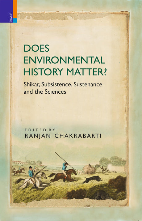Primus Books - Does Environmental History Matter? Shikar, Subsistence, Sustenance and the Sciences - Retail Maharaj