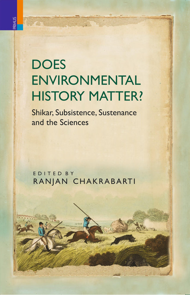 Primus Books - Does Environmental History Matter? Shikar, Subsistence, Sustenance and the Sciences - Retail Maharaj