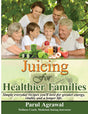 Juicing for Healthier Families: Simple, Everyday Recipes You'll Love- For Greater Energy, Vitality, and a Longer Life. - Retail Maharaj