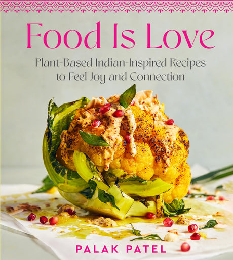 Food Is Love: Plant-Based Indian-Inspired Recipes to Feel Joy and Connection - Retail Maharaj