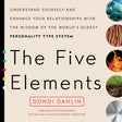 The Five Elements: Understand Yourself and Enhance Your Relationships with the Wisdom of the World's Oldest Personality Type System - Retail Maharaj