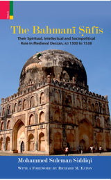 The Bahmani Sufis: Their Spiritual Intellectual and Sociopolitical Role in Medieval Deccan, AD 1300 to 1538 - Retail Maharaj