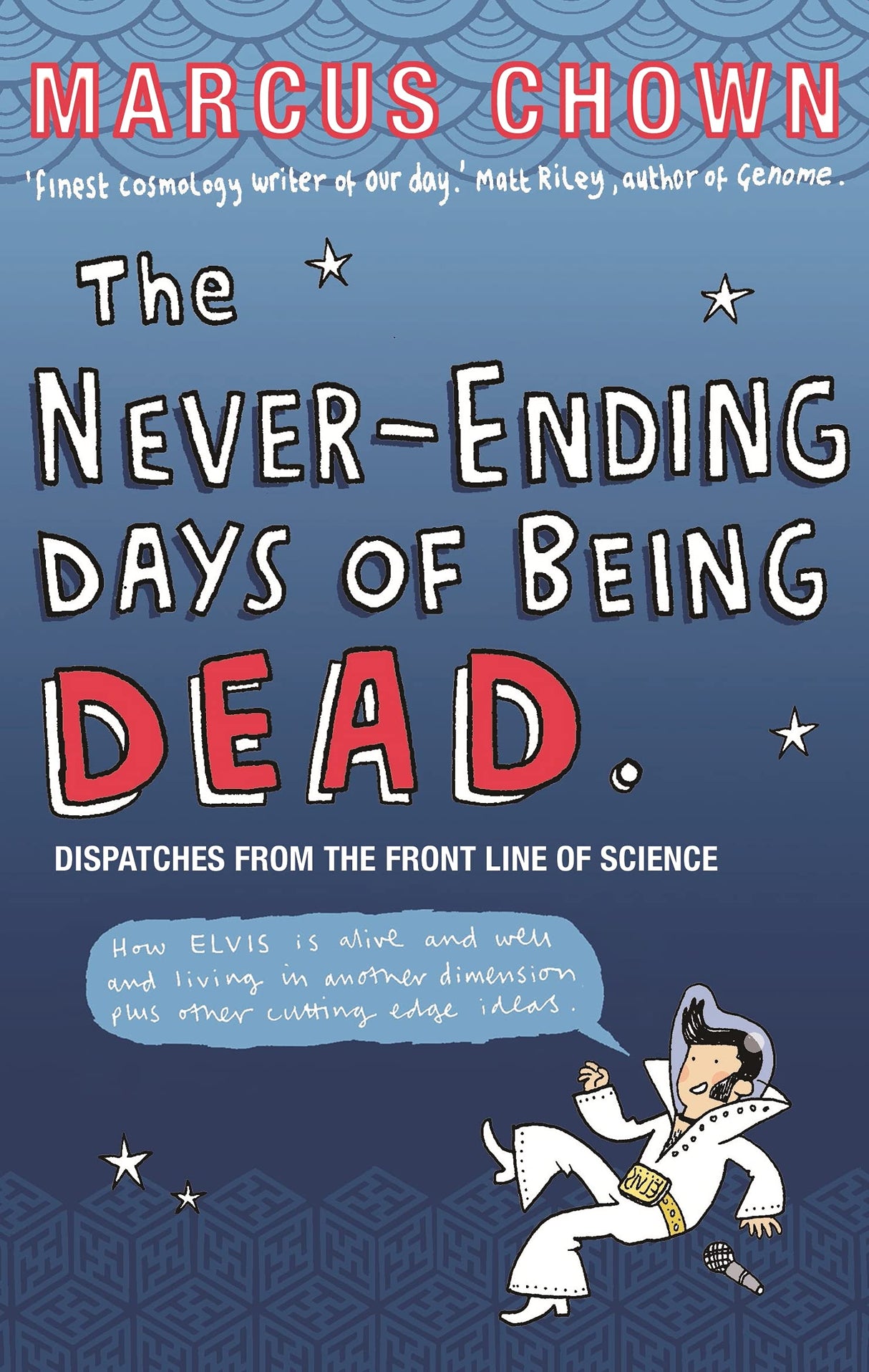 The Never-Ending Days of Being Dead: Dispatches from the Front Line of Science