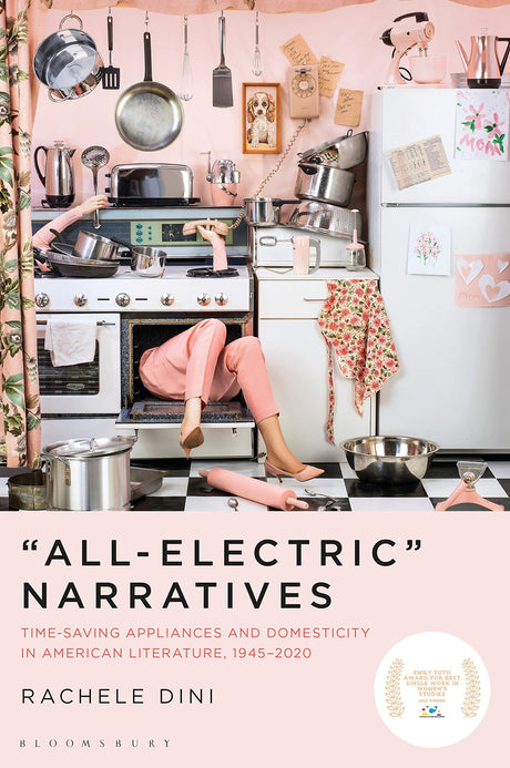 “All-Electric” Narratives: Time-Saving Appliances and Domesticity in American Literature, 1945–2020 - Retail Maharaj