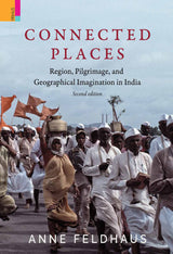 Connected Places: Region, Pilgrimage, and Geographical Imagination in India (Religion/Culture/Critique) - Retail Maharaj