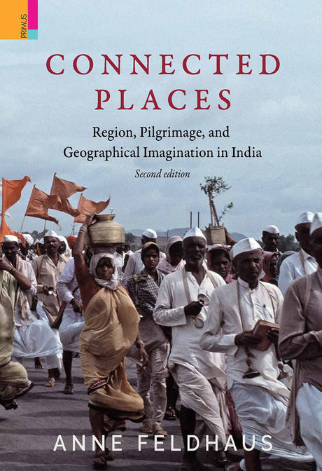 Connected Places: Region, Pilgrimage, and Geographical Imagination in India (Religion/Culture/Critique) - Retail Maharaj