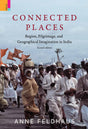 Connected Places: Region, Pilgrimage, and Geographical Imagination in India (Religion/Culture/Critique) - Retail Maharaj