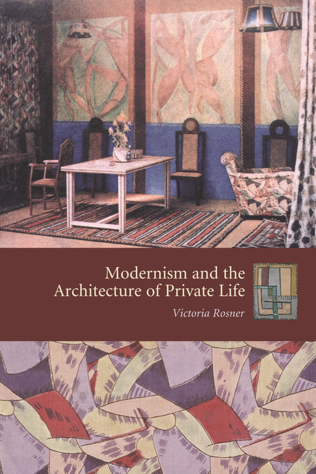 Modernism and the Architecture of Private Life (Gender and Culture Series) - Retail Maharaj