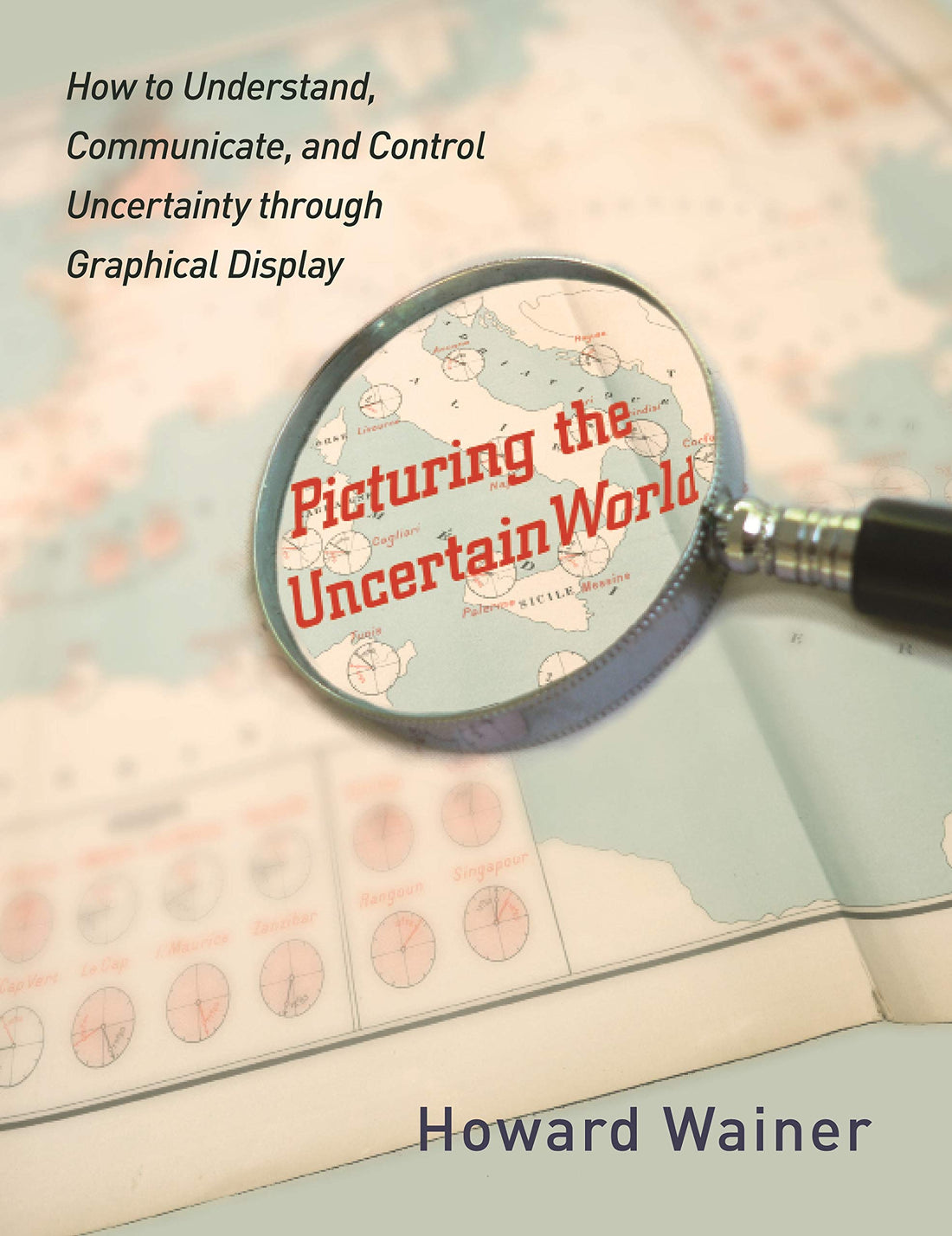 Picturing the Uncertain World – How to Understand, Communicate, and Control Uncertainty through Graphical Display