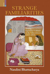 Primus Books- Strange Familiarities: Tracing Epistolary Cultures in the Subcontinent (1857-1915) - Retail Maharaj