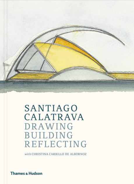 Santiago Calatrava: Drawing, Building, Reflecting - Retail Maharaj