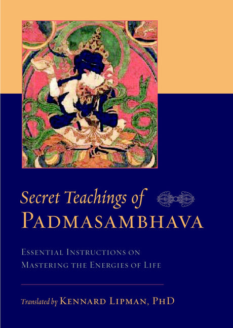Secret Teachings of Padmasambhava: Essential Instructions on Mastering the Energies of Life - Retail Maharaj