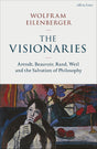 The Visionaries: Arendt, Beauvoir, Rand, Weil and the Salvation of Philosophy - Retail Maharaj