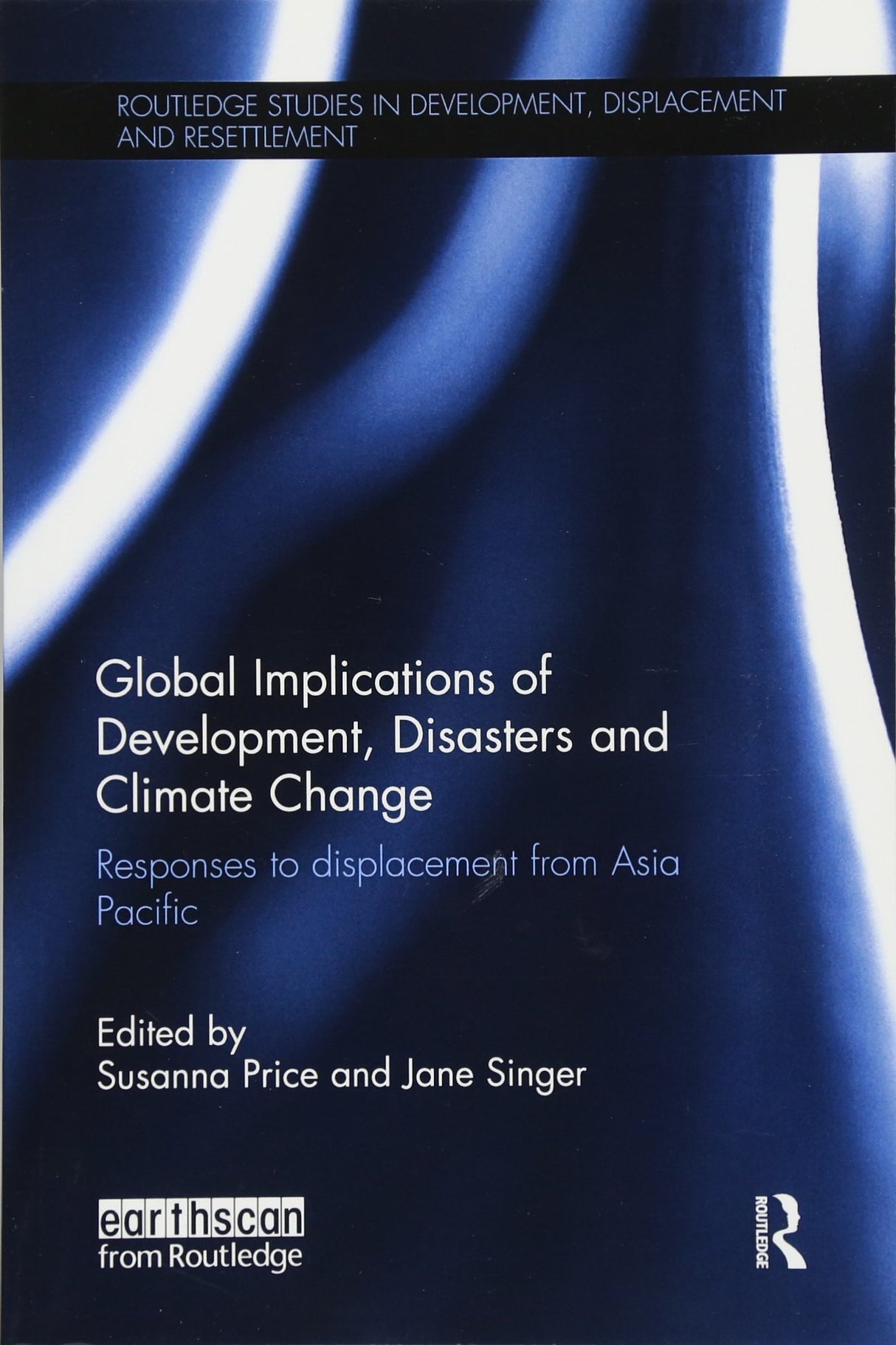 Global Implications of Development, Disasters and Climate Change: Responses to Displacement from Asia Pacific (Routledge Studies in Development, Displacement and Resettlement) - Retail Maharaj