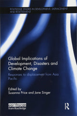 Global Implications of Development, Disasters and Climate Change: Responses to Displacement from Asia Pacific (Routledge Studies in Development, Displacement and Resettlement) - Retail Maharaj
