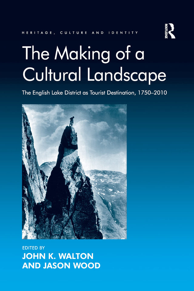 The Making of a Cultural Landscape: The English Lake District as Tourist Destination, 1750-2010 (Heritage, Culture and Identity) - Retail Maharaj