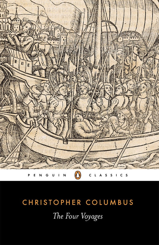 The Four Voyages of Christopher Columbus: Being His Own Log-Book, Letters and Dispatches with Connecting Narratives.. (Classics Book 217)