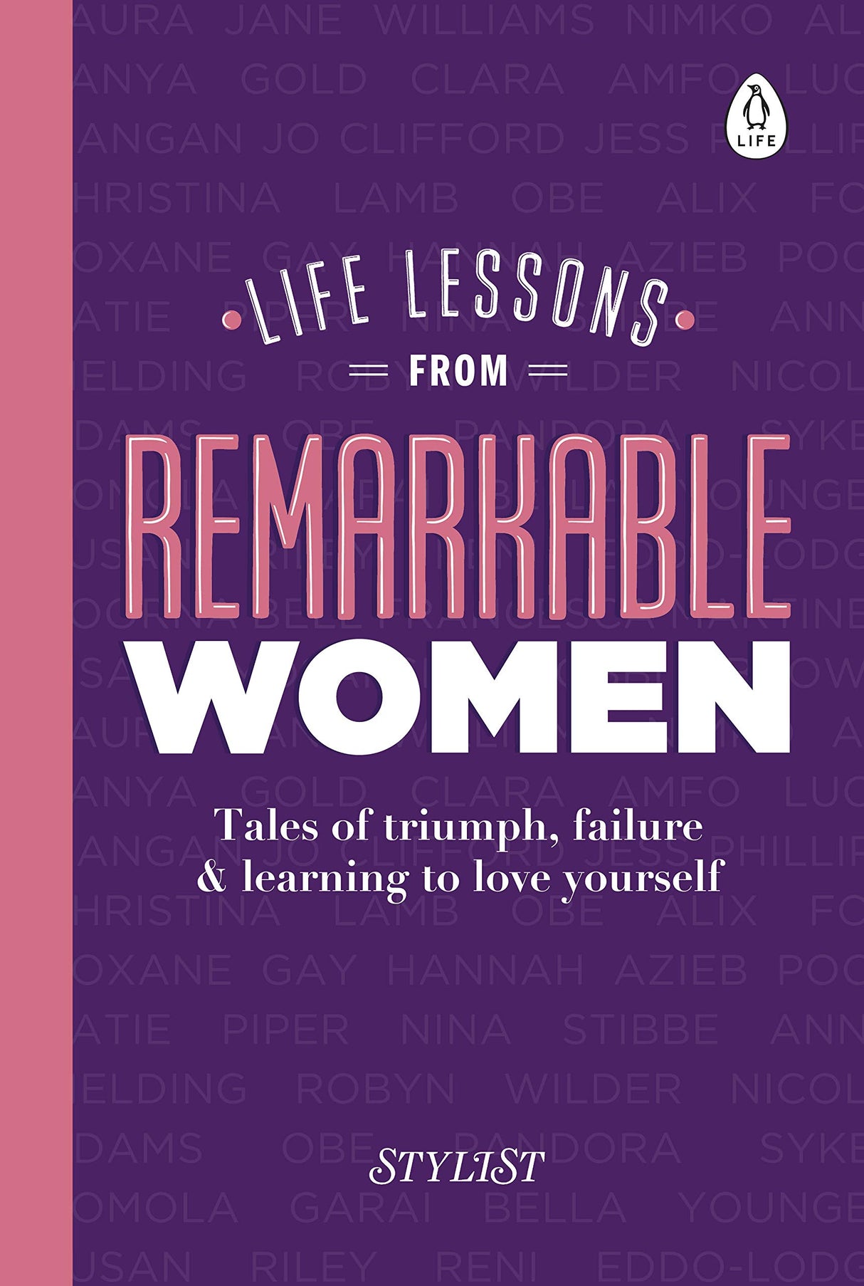 Life Lessons from Remarkable Women: Tales of Triumph, Failure and Learning to Love Yourself