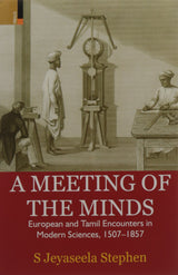 A Meeting of the Minds: European and Tamil Encounters in Modern Sciences, 1507-1857