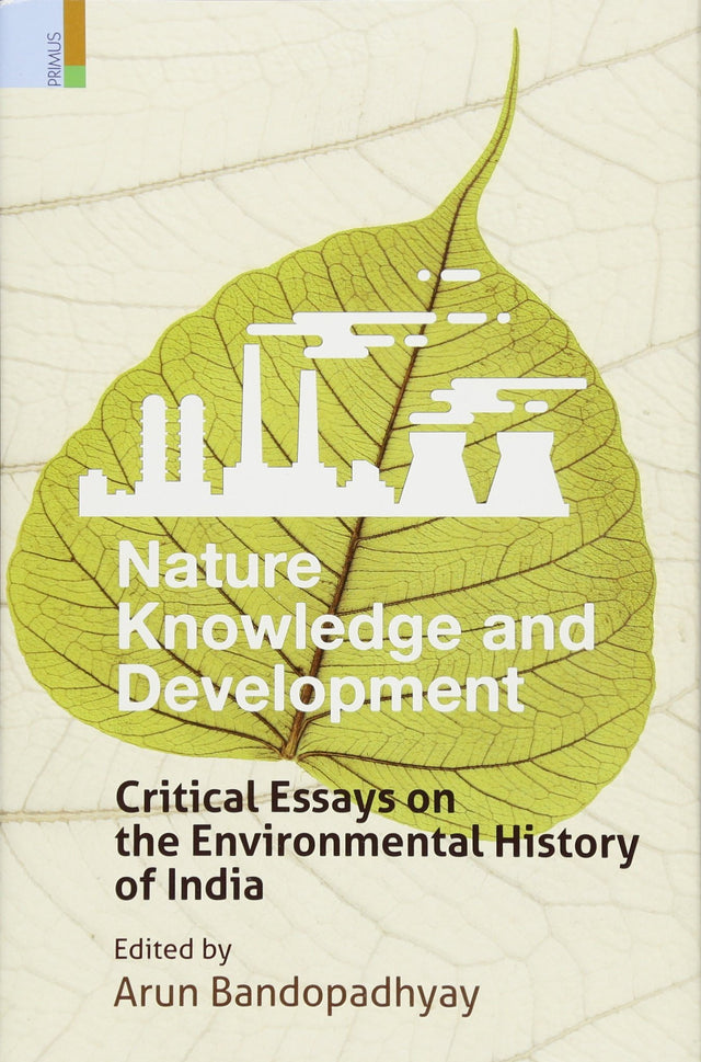 Nature, Knowledge and Development: Critical Essays on the Environmental History of India - Retail Maharaj