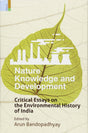 Nature, Knowledge and Development: Critical Essays on the Environmental History of India - Retail Maharaj