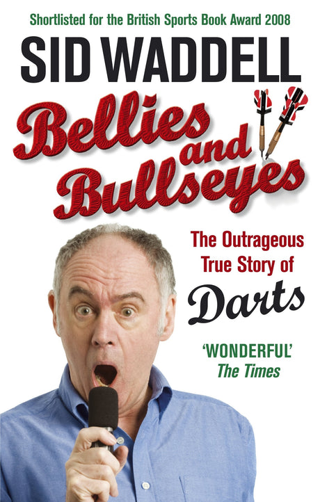 Bellies and Bullseyes: The Outrageous True Story of Darts - Retail Maharaj
