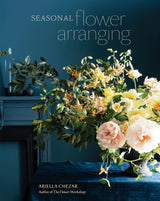 Seasonal Flower Arranging: Fill Your Home with Blooms, Branches, and Foraged Materials All Year Round - Retail Maharaj