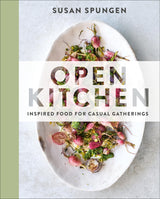 Open Kitchen: Inspired Food for Casual Gatherings: Inspired Food for Casual Gatherings: A Cookbook