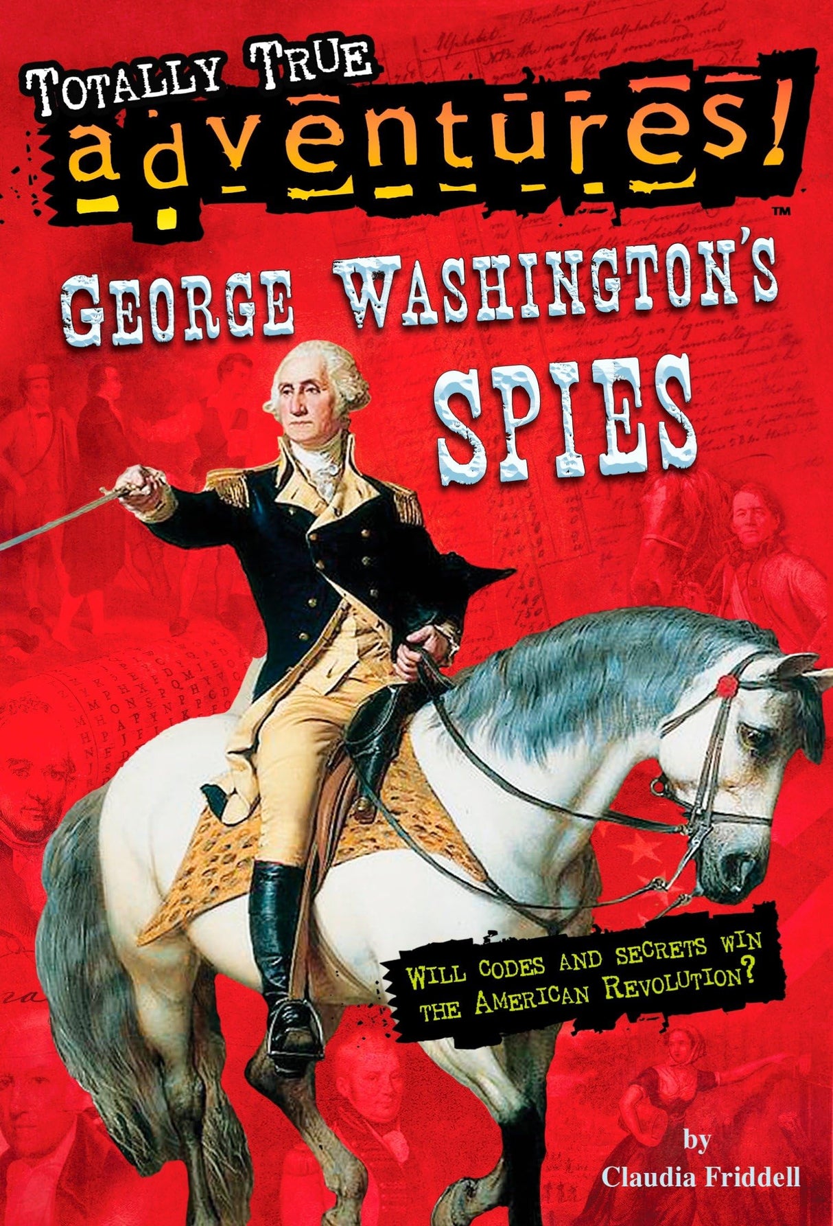 George Washington's Spies (Totally True Adventures): Will Codes and Secrets Win the American Revolution? - Retail Maharaj