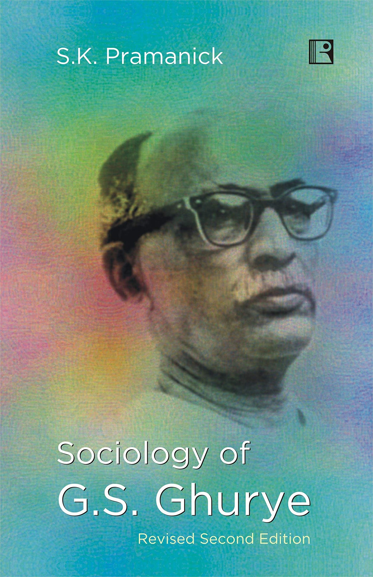 SOCIOLOGY OF G.S. GHURYE (Revised Second Edition)
