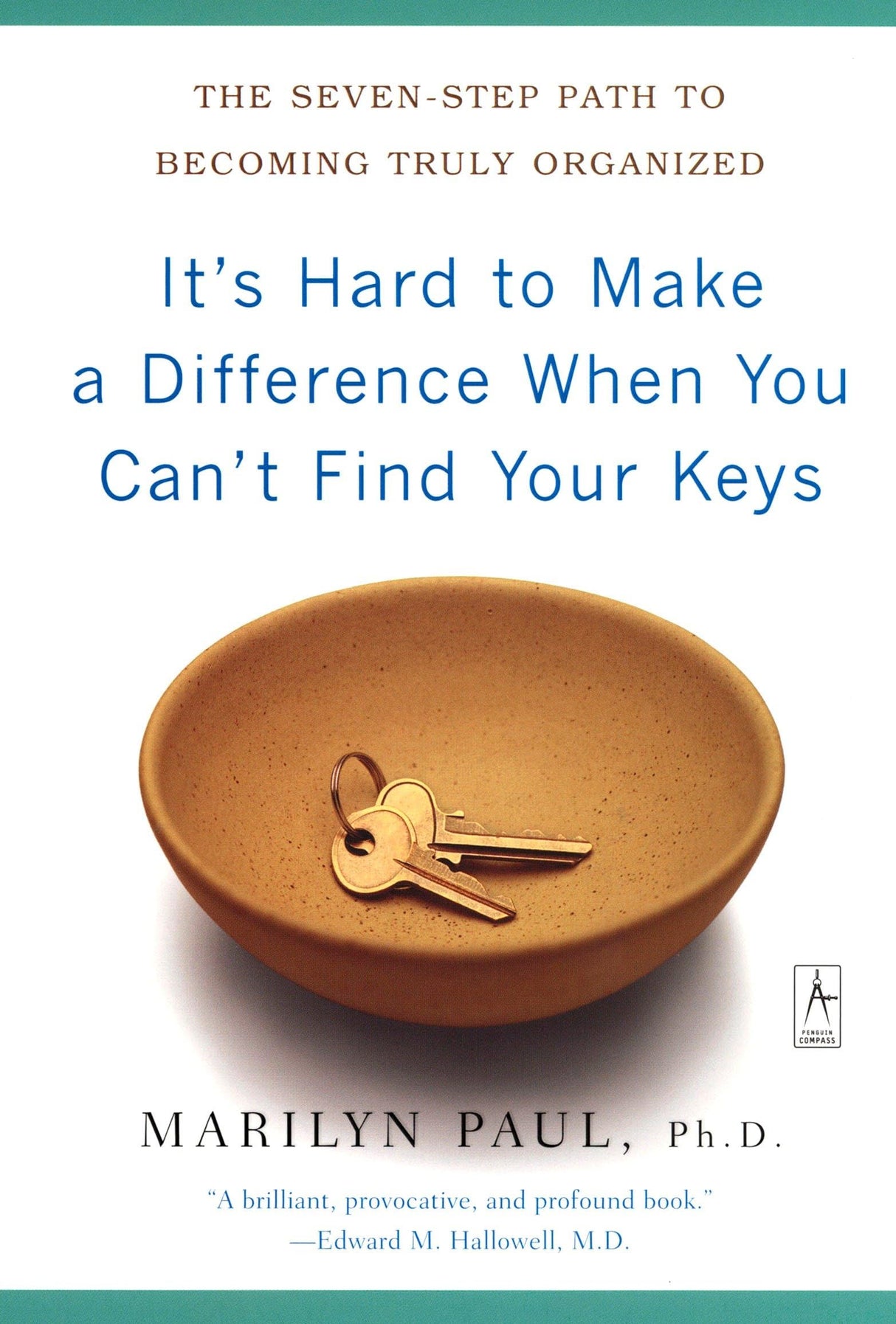 It's Hard to Make a Difference When You Can't Find Your Keys: The Seven-Step Path to Becoming Truly Organized (Compass) - Retail Maharaj