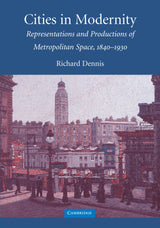 Cities in Modernity: Representations and Productions of Metropolitan Spaces, 1840-1930