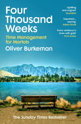Four Thousand Weeks: Embrace your limits. Change your life. Make your four thousand weeks count.