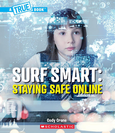 A True Book: Our Digital World: Surf Smart: Staying Safe Online - Retail Maharaj
