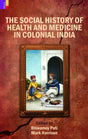 The Social History Of Health And Medicine In Colonial India - Retail Maharaj