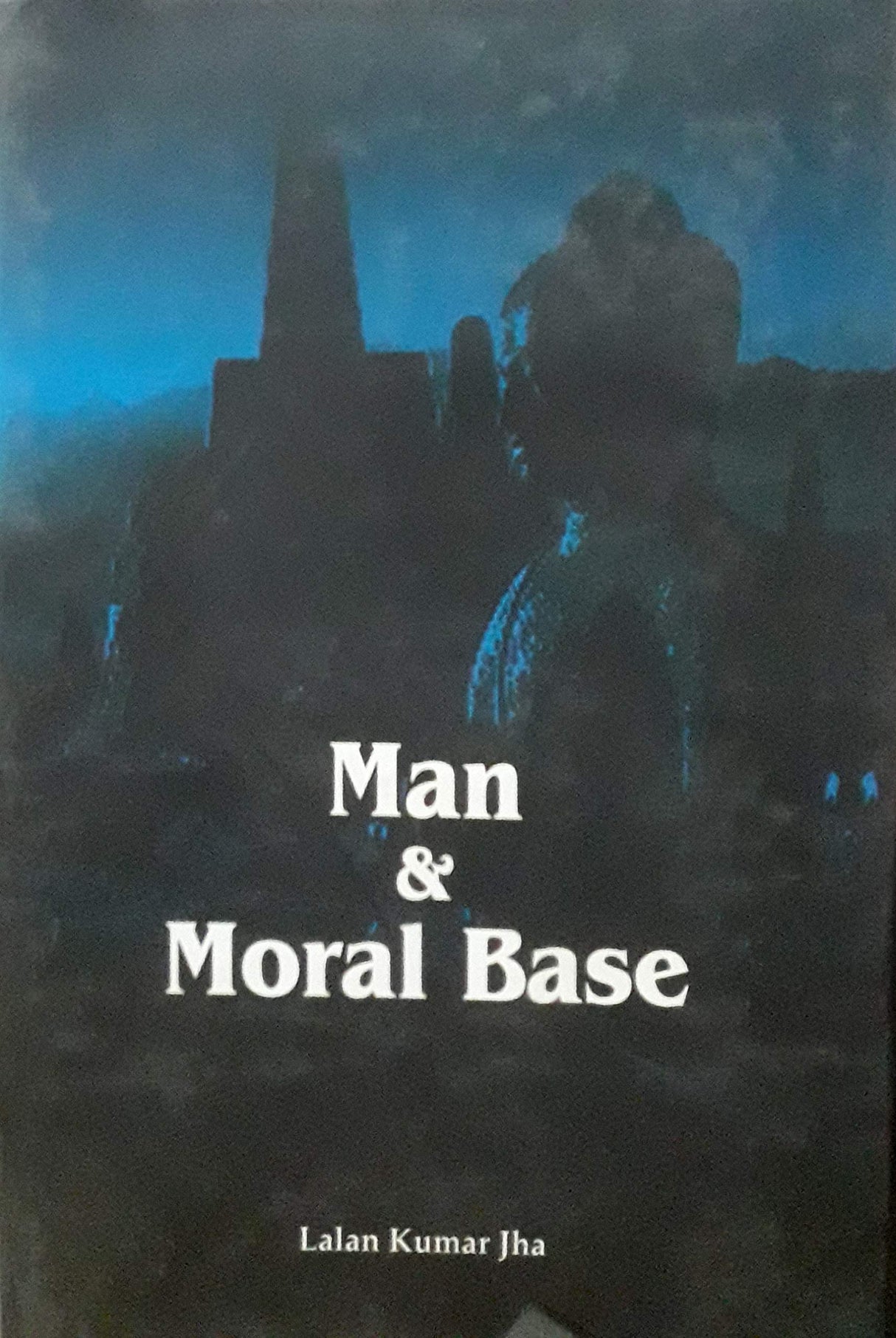 Man and Moral Base [Hardcover] Lallan Kumar Jha - Retail Maharaj