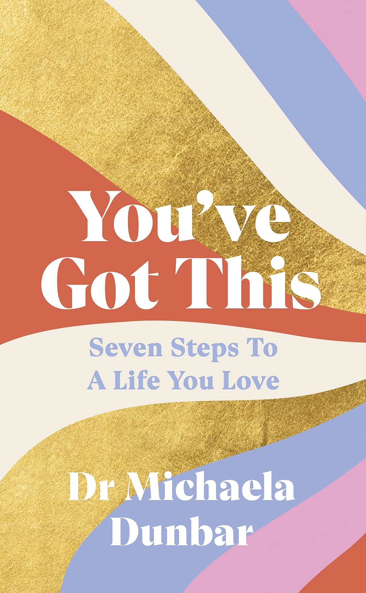 You've Got This: Seven Steps to a Life You Love
