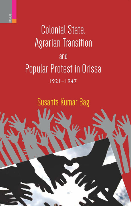 Colonial State, Agrarian Transition and Popular Protest in Orissa, 1921–1947 - Retail Maharaj