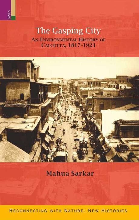 The Gasping City: An Environmental History of Calcutta, 1817-1923 - Retail Maharaj