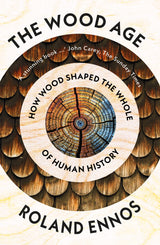 Wood Age, The: How Wood Shaped the Whole of Human History - Retail Maharaj