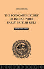 The Economic History of India Under Early British Rule - Retail Maharaj