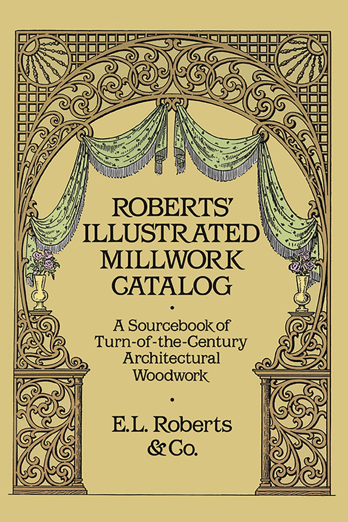 Roberts' Illustrated Millwork Catalog: A Sourcebook of Turn of the Century Architectural Woodwork
