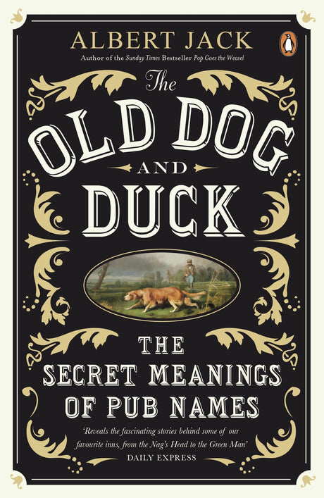 The Old Dog and Duck: The Secret Meanings of Pub Names - Retail Maharaj