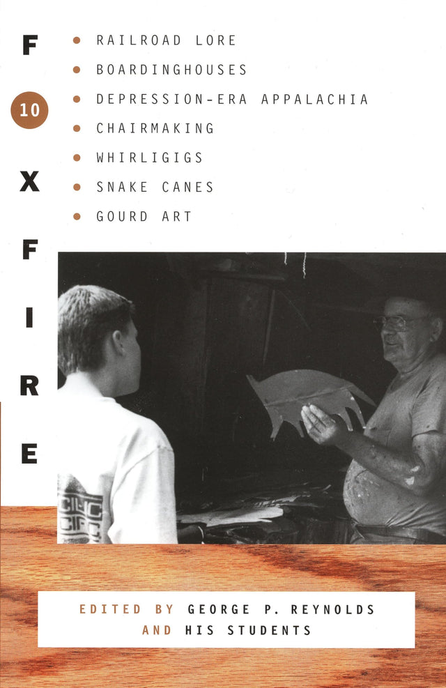 Foxfire 10: Railroad Lore, Boardinghouses, Depression-Era Appalachia, Chairmaking, Whirligigs, Snake Canes, Gourd Art (Foxfire Series) - Retail Maharaj