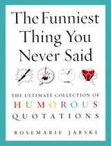 The Funniest Thing You Never Said: The Ultimate Collection of Humorous Quotations - Retail Maharaj
