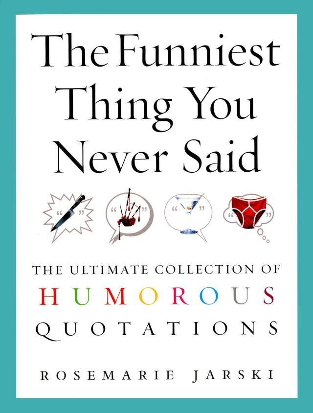 The Funniest Thing You Never Said: The Ultimate Collection of Humorous Quotations - Retail Maharaj