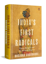 India's First Radicals: Young Bengal and the British Empire - Retail Maharaj